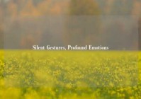 Silent Gestures, Profound Emotions